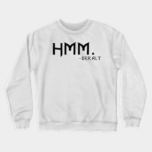 HMM. -Geralt Crewneck Sweatshirt